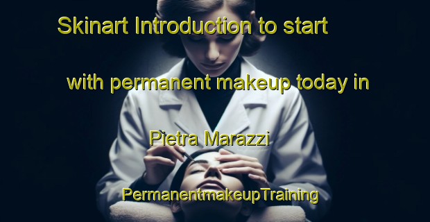 Skinart Introduction to start with permanent makeup today in Pietra Marazzi | PermanentmakeupTraining | PermanentmakeupClasses | SkinartTraining-Italy