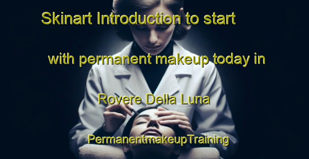 Skinart Introduction to start with permanent makeup today in Rovere Della Luna | PermanentmakeupTraining | PermanentmakeupClasses | SkinartTraining-Italy