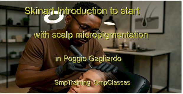 Skinart Introduction to start with scalp micropigmentation in Poggio Gagliardo | SmpTraining | SmpClasses | SkinartTraining-Italy