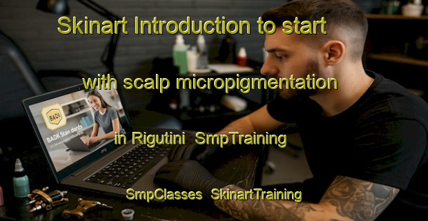 Skinart Introduction to start with scalp micropigmentation in Rigutini | SmpTraining | SmpClasses | SkinartTraining-Italy