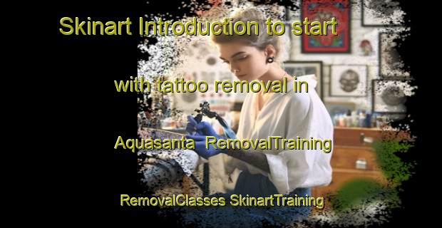 Skinart Introduction to start with tattoo removal in Aquasanta | #RemovalTraining #RemovalClasses #SkinartTraining-Italy