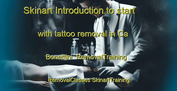 Skinart Introduction to start with tattoo removal in Ca  Bonettini | #RemovalTraining #RemovalClasses #SkinartTraining-Italy