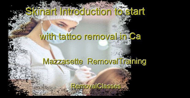 Skinart Introduction to start with tattoo removal in Ca  Mazzasette | RemovalTraining | RemovalClasses | SkinartTraining-Italy
