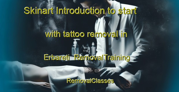 Skinart Introduction to start with tattoo removal in Erbareti | RemovalTraining | RemovalClasses | SkinartTraining-Italy