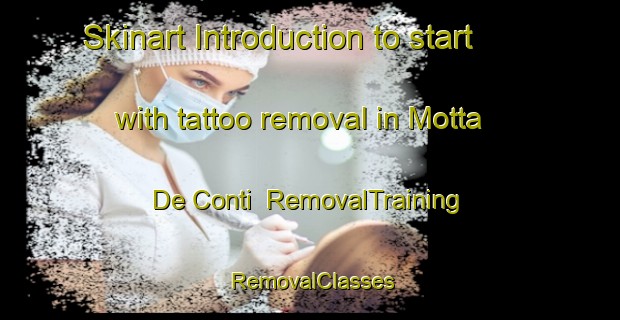Skinart Introduction to start with tattoo removal in Motta De Conti | RemovalTraining | RemovalClasses | SkinartTraining-Italy