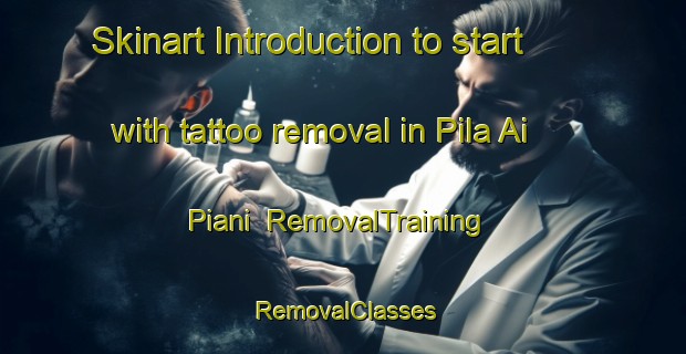 Skinart Introduction to start with tattoo removal in Pila Ai Piani | RemovalTraining | RemovalClasses | SkinartTraining-Italy