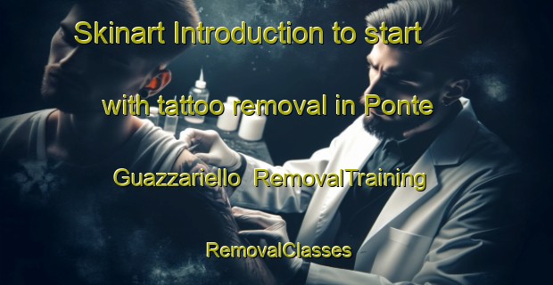 Skinart Introduction to start with tattoo removal in Ponte Guazzariello | RemovalTraining | RemovalClasses | SkinartTraining-Italy
