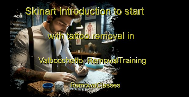 Skinart Introduction to start with tattoo removal in Valbocchetto | RemovalTraining | RemovalClasses | SkinartTraining-Italy