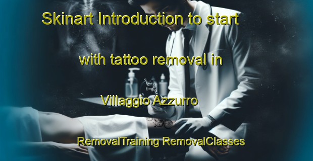 Skinart Introduction to start with tattoo removal in Villaggio Azzurro | #RemovalTraining #RemovalClasses #SkinartTraining-Italy