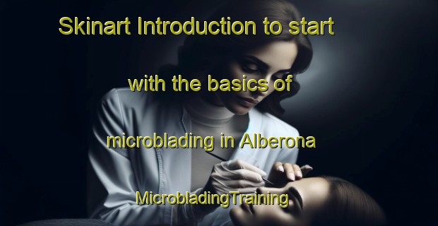 Skinart Introduction to start with the basics of microblading in Alberona | MicrobladingTraining | MicrobladingClasses | SkinartTraining-Italy