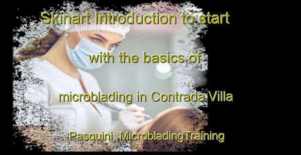 Skinart Introduction to start with the basics of microblading in Contrada Villa Pasquini | MicrobladingTraining | MicrobladingClasses | SkinartTraining-Italy