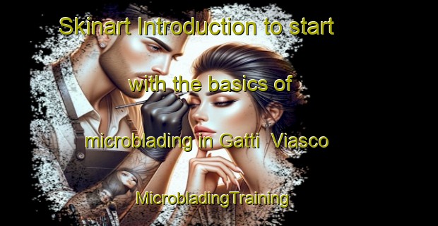 Skinart Introduction to start with the basics of microblading in Gatti  Viasco | MicrobladingTraining | MicrobladingClasses | SkinartTraining-Italy