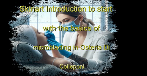 Skinart Introduction to start with the basics of microblading in Osteria Di Colleponi | MicrobladingTraining | MicrobladingClasses | SkinartTraining-Italy