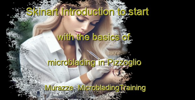 Skinart Introduction to start with the basics of microblading in Pizzoglio Murazze | MicrobladingTraining | MicrobladingClasses | SkinartTraining-Italy