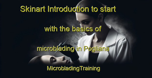 Skinart Introduction to start with the basics of microblading in Pogliana | MicrobladingTraining | MicrobladingClasses | SkinartTraining-Italy