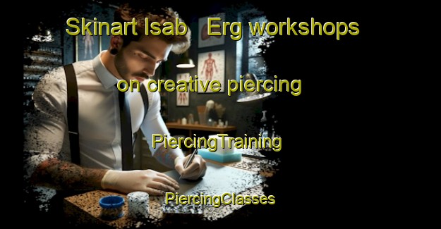 Skinart Isab   Erg workshops on creative piercing | #PiercingTraining #PiercingClasses #SkinartTraining-Italy