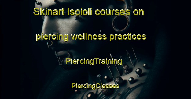 Skinart Iscioli courses on piercing wellness practices | #PiercingTraining #PiercingClasses #SkinartTraining-Italy