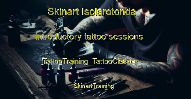 Skinart Isolarotonda introductory tattoo sessions | TattooTraining | TattooClasses | SkinartTraining-Italy