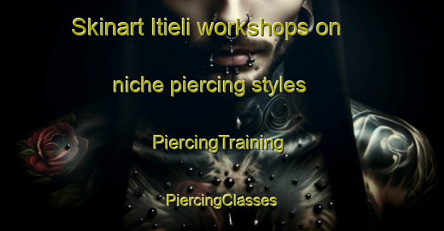 Skinart Itieli workshops on niche piercing styles | #PiercingTraining #PiercingClasses #SkinartTraining-Italy