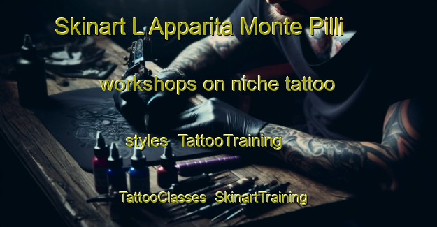 Skinart L Apparita Monte Pilli workshops on niche tattoo styles | TattooTraining | TattooClasses | SkinartTraining-Italy