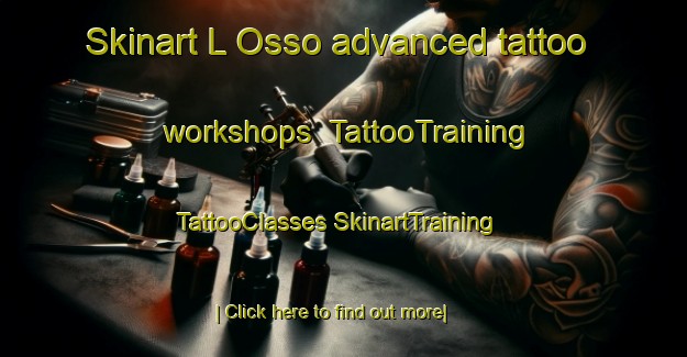 Skinart L Osso advanced tattoo workshops | #TattooTraining #TattooClasses #SkinartTraining-Italy