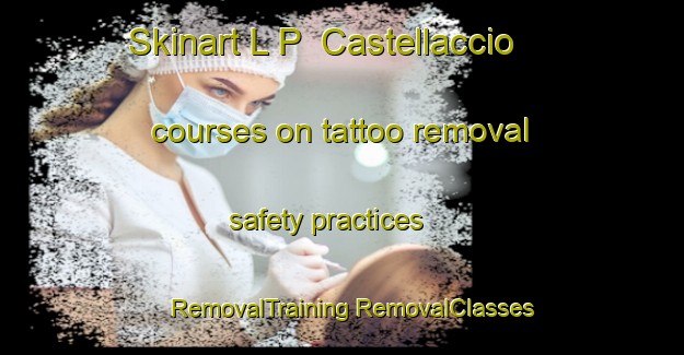 Skinart L P  Castellaccio courses on tattoo removal safety practices | #RemovalTraining #RemovalClasses #SkinartTraining-Italy