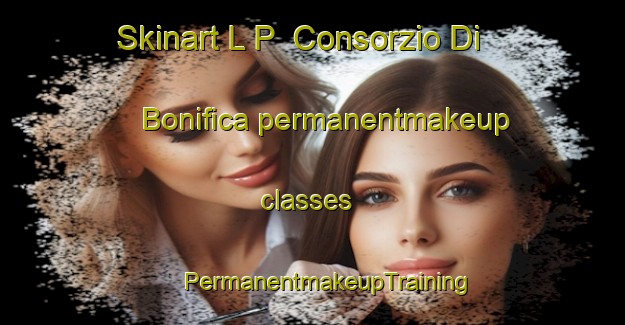 Skinart L P  Consorzio Di Bonifica permanentmakeup classes | #PermanentmakeupTraining #PermanentmakeupClasses #SkinartTraining-Italy