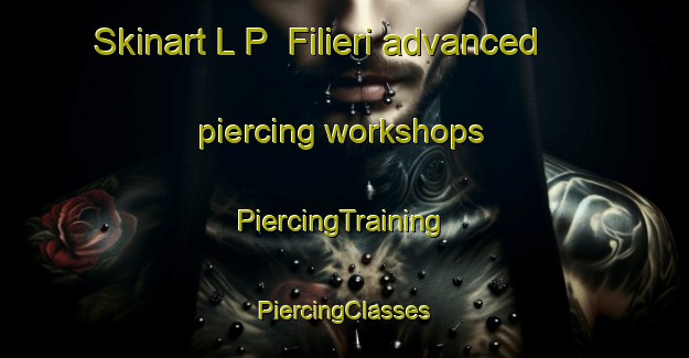 Skinart L P  Filieri advanced piercing workshops | #PiercingTraining #PiercingClasses #SkinartTraining-Italy