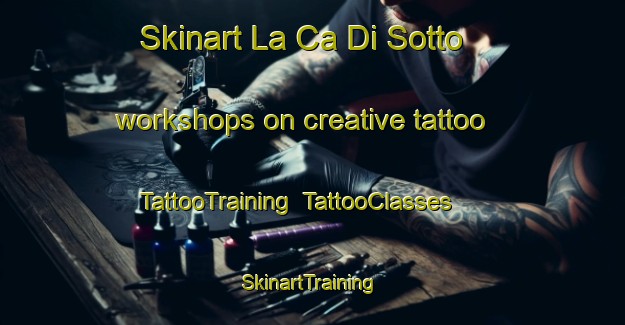 Skinart La Ca Di Sotto workshops on creative tattoo | TattooTraining | TattooClasses | SkinartTraining-Italy