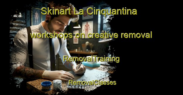 Skinart La Cinquantina workshops on creative removal | RemovalTraining | RemovalClasses | SkinartTraining-Italy