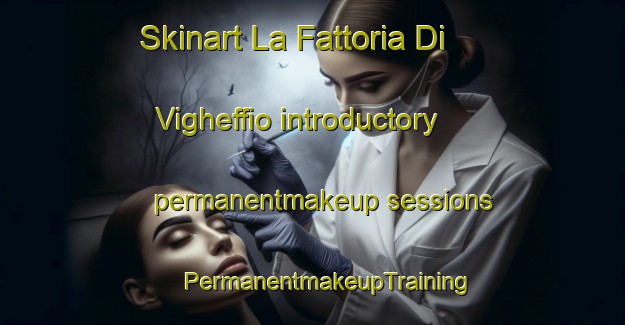 Skinart La Fattoria Di Vigheffio introductory permanentmakeup sessions | #PermanentmakeupTraining #PermanentmakeupClasses #SkinartTraining-Italy