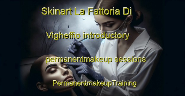 Skinart La Fattoria Di Vigheffio introductory permanentmakeup sessions | PermanentmakeupTraining | PermanentmakeupClasses | SkinartTraining-Italy