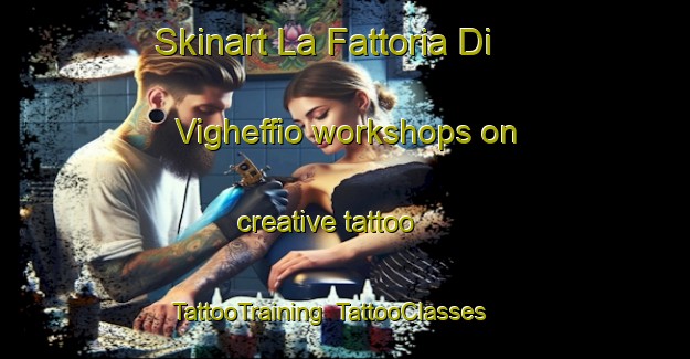 Skinart La Fattoria Di Vigheffio workshops on creative tattoo | TattooTraining | TattooClasses | SkinartTraining-Italy