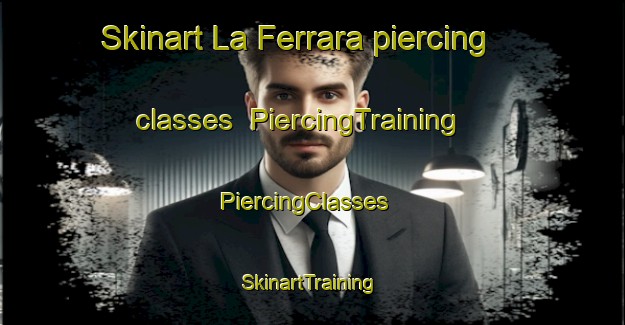 Skinart La Ferrara piercing classes | PiercingTraining | PiercingClasses | SkinartTraining-Italy