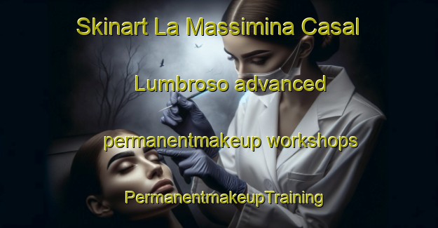 Skinart La Massimina Casal Lumbroso advanced permanentmakeup workshops | PermanentmakeupTraining | PermanentmakeupClasses | SkinartTraining-Italy