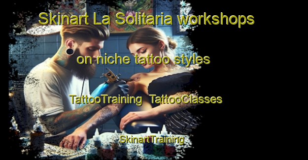 Skinart La Solitaria workshops on niche tattoo styles | TattooTraining | TattooClasses | SkinartTraining-Italy