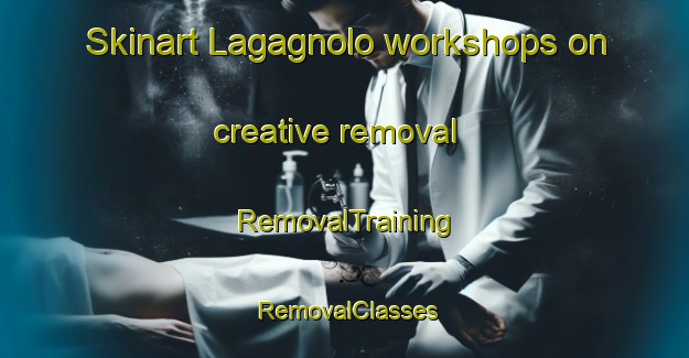 Skinart Lagagnolo workshops on creative removal | RemovalTraining | RemovalClasses | SkinartTraining-Italy