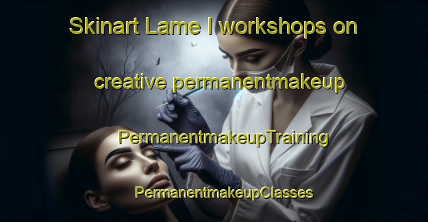 Skinart Lame I workshops on creative permanentmakeup | #PermanentmakeupTraining #PermanentmakeupClasses #SkinartTraining-Italy