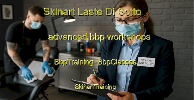 Skinart Laste Di Sotto advanced bbp workshops | BbpTraining | BbpClasses | SkinartTraining-Italy