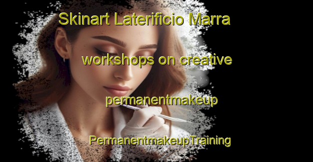 Skinart Laterificio Marra workshops on creative permanentmakeup | PermanentmakeupTraining | PermanentmakeupClasses | SkinartTraining-Italy