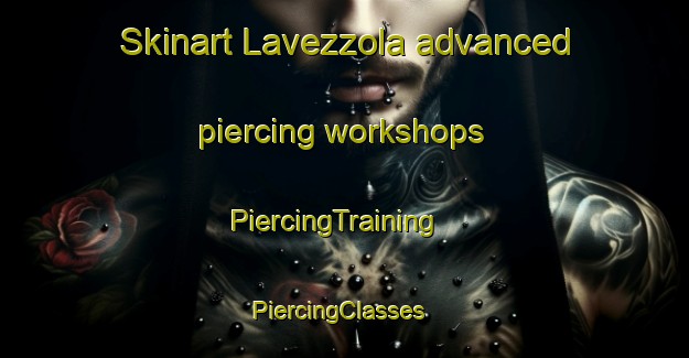 Skinart Lavezzola advanced piercing workshops | PiercingTraining | PiercingClasses | SkinartTraining-Italy