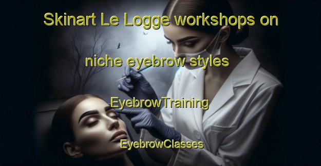 Skinart Le Logge workshops on niche eyebrow styles | EyebrowTraining | EyebrowClasses | SkinartTraining-Italy