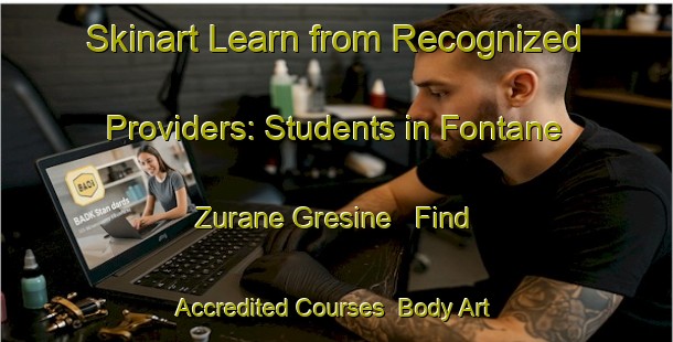 Skinart Learn from Recognized Providers: Students in Fontane Zurane Gresine - Find Accredited Courses | Body Art Qualification Authority | BAQA-Italy