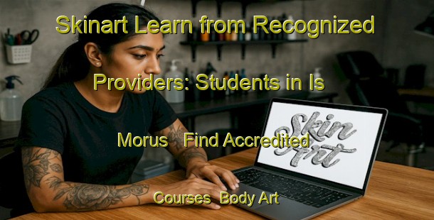 Skinart Learn from Recognized Providers: Students in Is Morus - Find Accredited Courses | Body Art Qualification Authority | BAQA-Italy