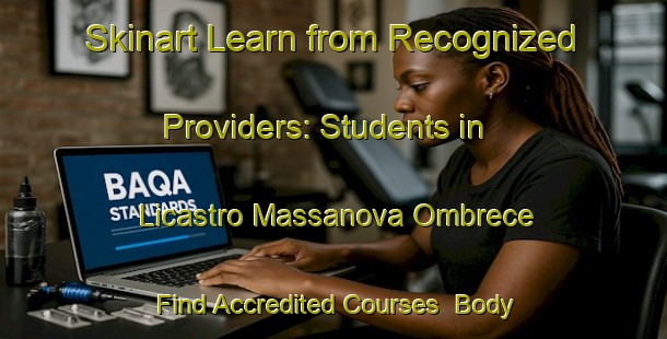 Skinart Learn from Recognized Providers: Students in Licastro Massanova Ombrece - Find Accredited Courses | Body Art Qualification Authority | BAQA-Italy