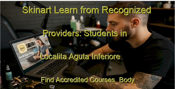 Skinart Learn from Recognized Providers: Students in Localita Aguta Inferiore - Find Accredited Courses | Body Art Qualification Authority | BAQA-Italy