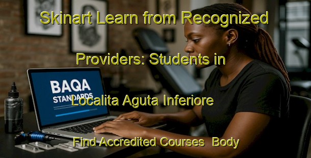 Skinart Learn from Recognized Providers: Students in Localita Aguta Inferiore - Find Accredited Courses | Body Art Qualification Authority | BAQA-Italy