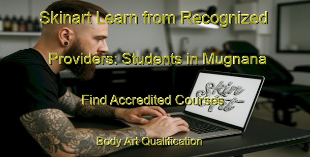 Skinart Learn from Recognized Providers: Students in Mugnana - Find Accredited Courses | Body Art Qualification Authority | BAQA-Italy