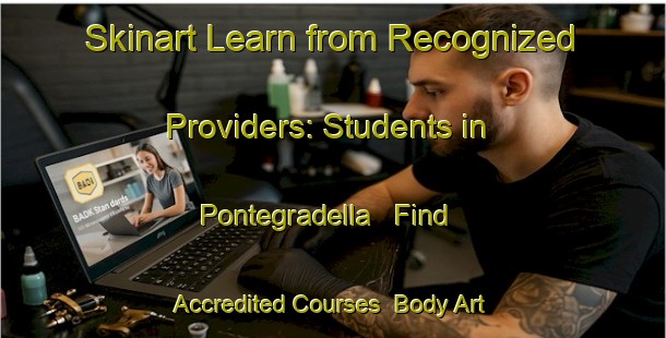 Skinart Learn from Recognized Providers: Students in Pontegradella - Find Accredited Courses | Body Art Qualification Authority | BAQA-Italy