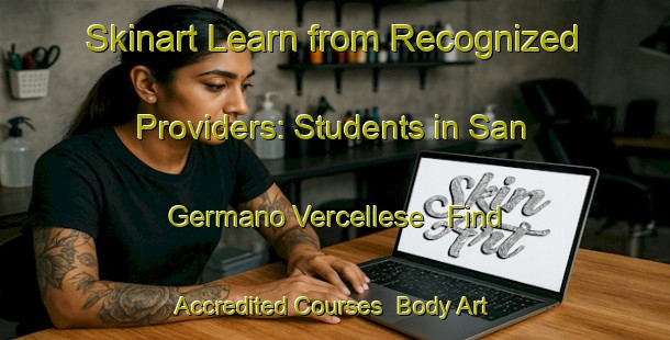 Skinart Learn from Recognized Providers: Students in San Germano Vercellese - Find Accredited Courses | Body Art Qualification Authority | BAQA-Italy